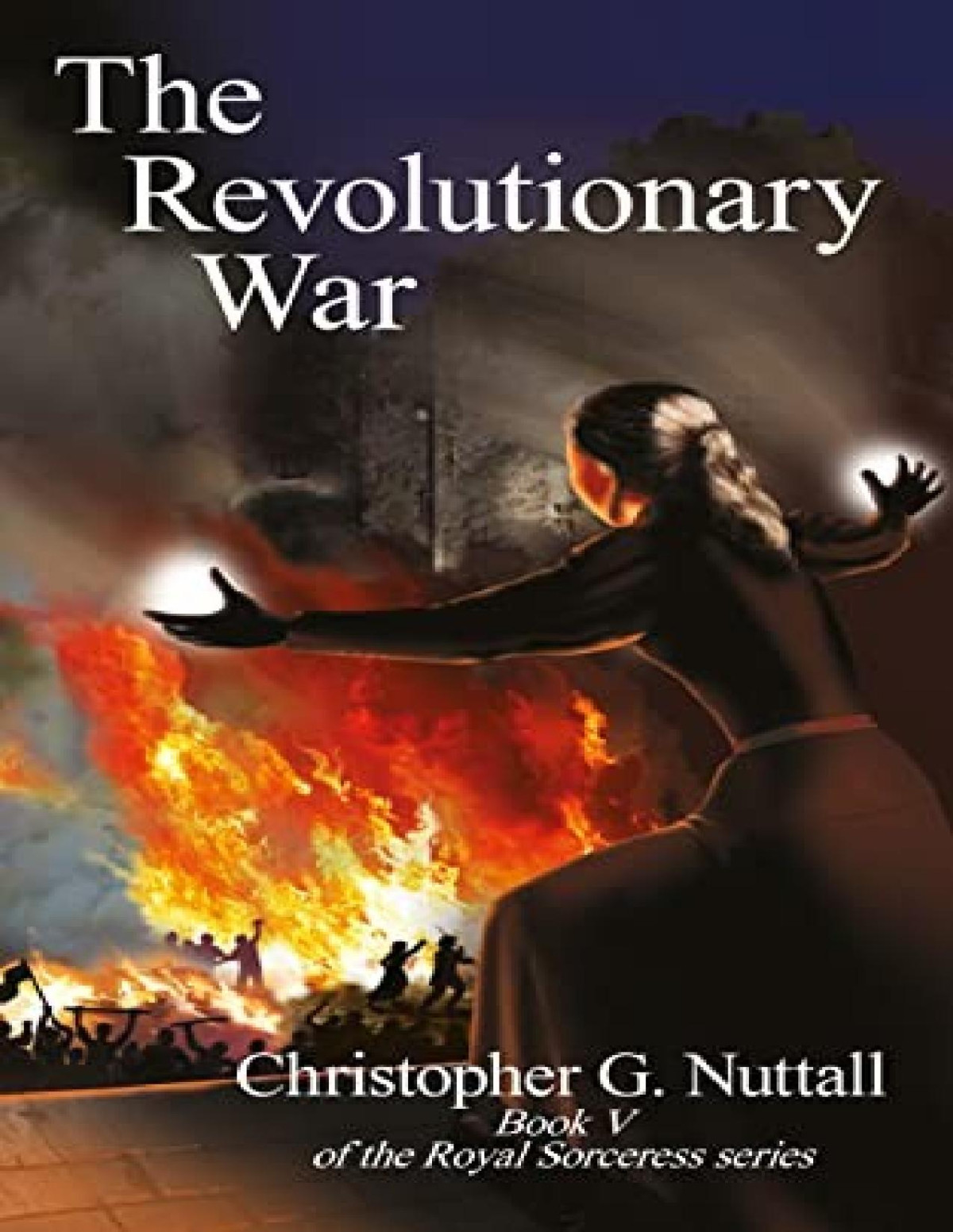 Royal Sorceress 5 The Revolutionary War Christopher G Nuttall