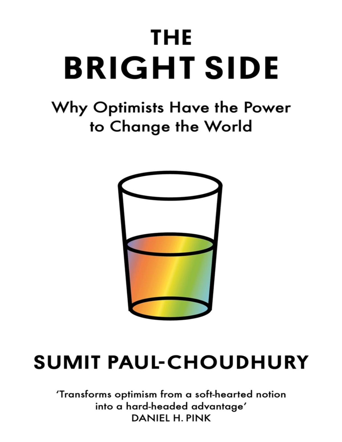 The Bright Side Why Optimists Have The Power To Change The World Sumit Paulchoudhury