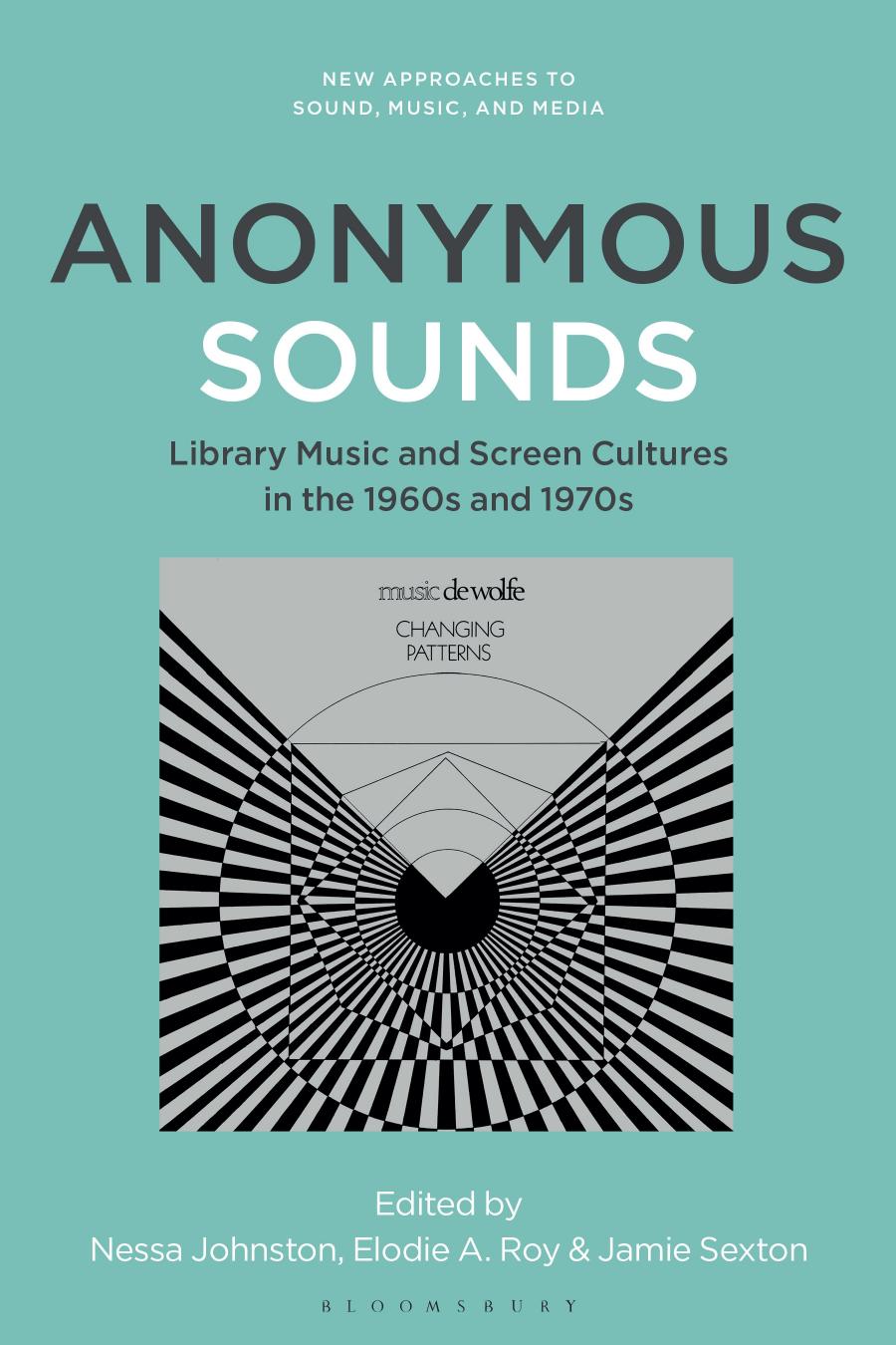 Anonymous Sounds Library Music And Screen Cultures In The 1960s And 1970s Nessa Johnston Elodie A Roy Jamie Sexton