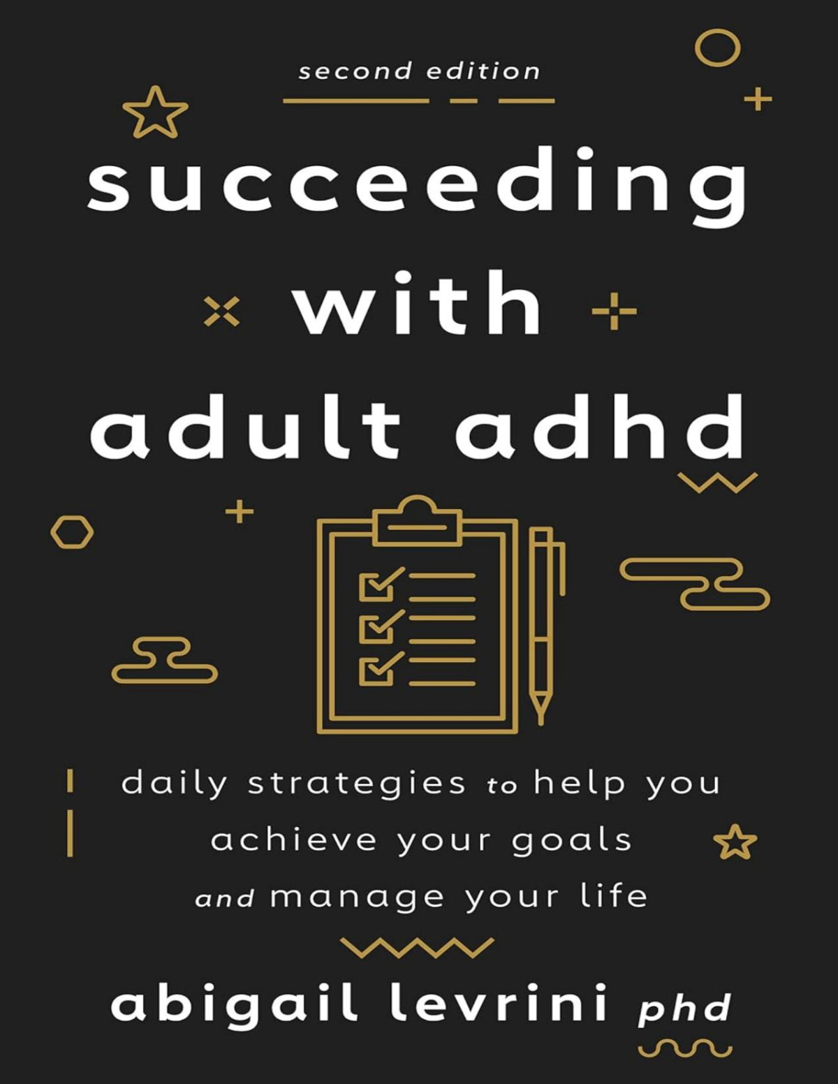 Succeeding With Adult Adhd Daily Strategies To Help You Achieve Your Goals And Manage Your Life Abigail L Levrini