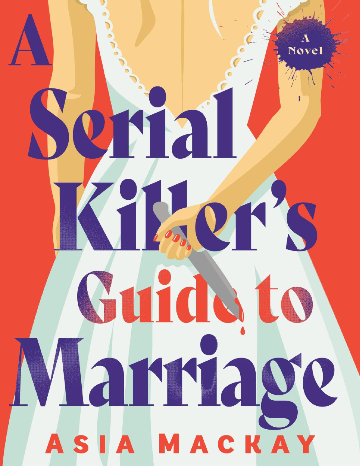 A Serial Killers Guide To Marriage A Novel 1st Edition Asia Mackay