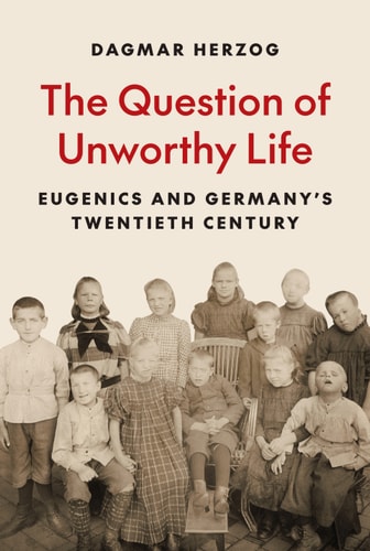 The Question Of Unworthy Life 3rd Edition Dagmar Herzog
