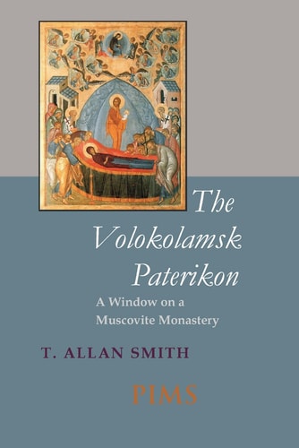 The Volokolamsk Paterikon A Window On A Muscovite Monastery Studies And Texts T Allan Smith