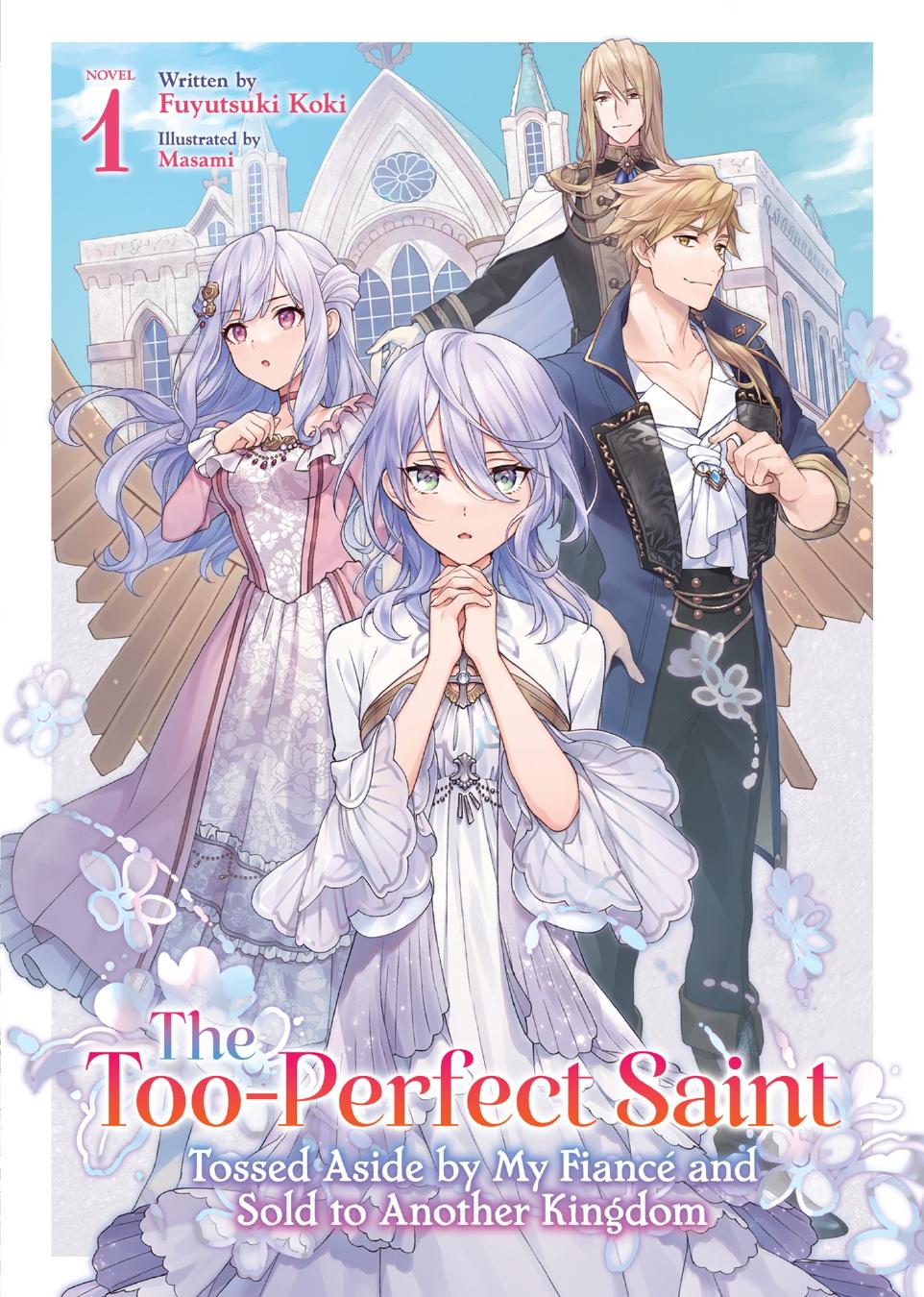The Tooperfect Saint Tossed Aside By My Fianc And Sold To Another Kingdom Light Novel Vol 1 Fuyutsuki Koki