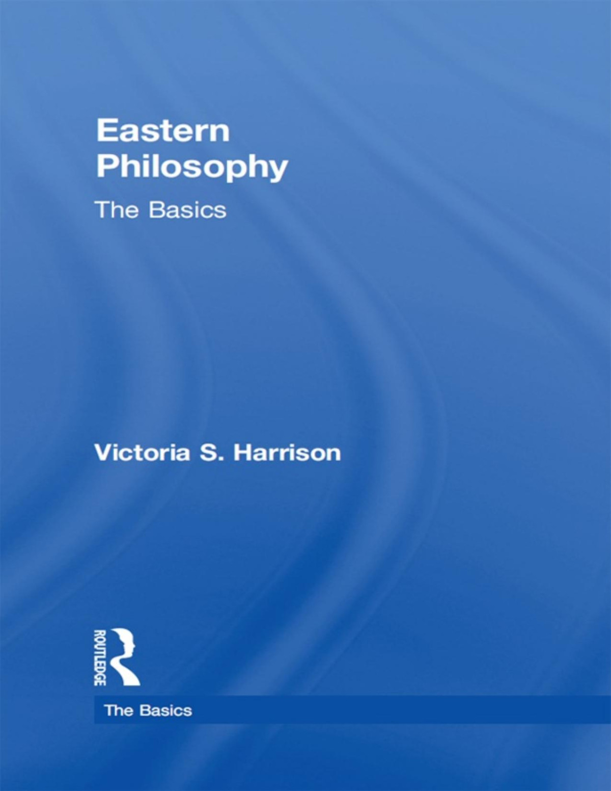 Eastern Philosophy The Basics Harrison Victoria S