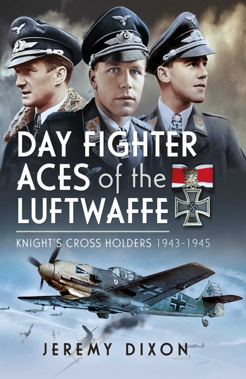 Day Fighter Aces Of The Luftwaffe Knights Cross Holders 19431945 Jeremy Dixon