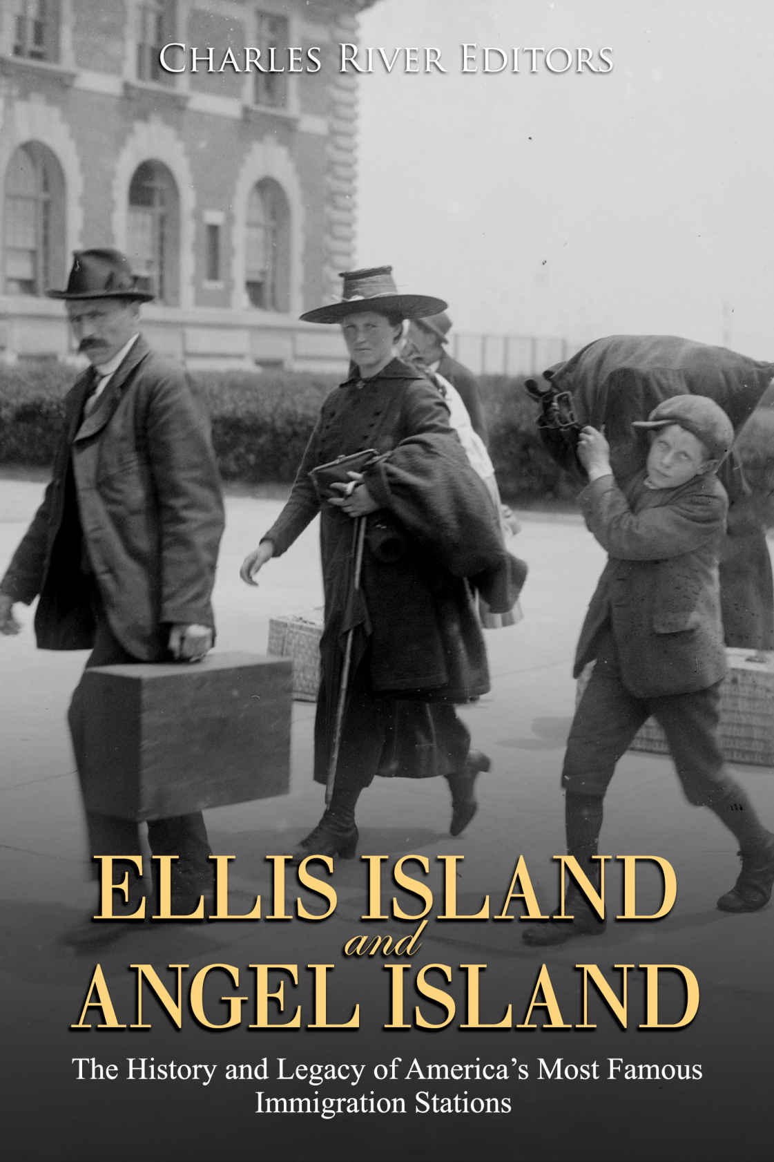 Ellis Island And Angel Island The History And Legacy Of Americas Most Famous Immigration Stations Charles River Editors