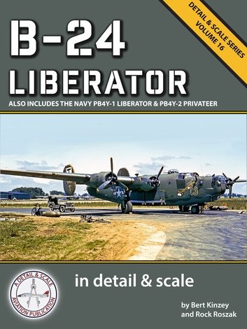 B24 Liberator In Detail Scale Also Includes The Navy Pb4y1 Liberator Pb4y2 Privateer Bert Kinzey