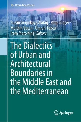 The Dialectics Of Urban And Architectural Boundaries In The Middle East And The Mediterranean 1st Edition Suzan Girginkaya Akda
