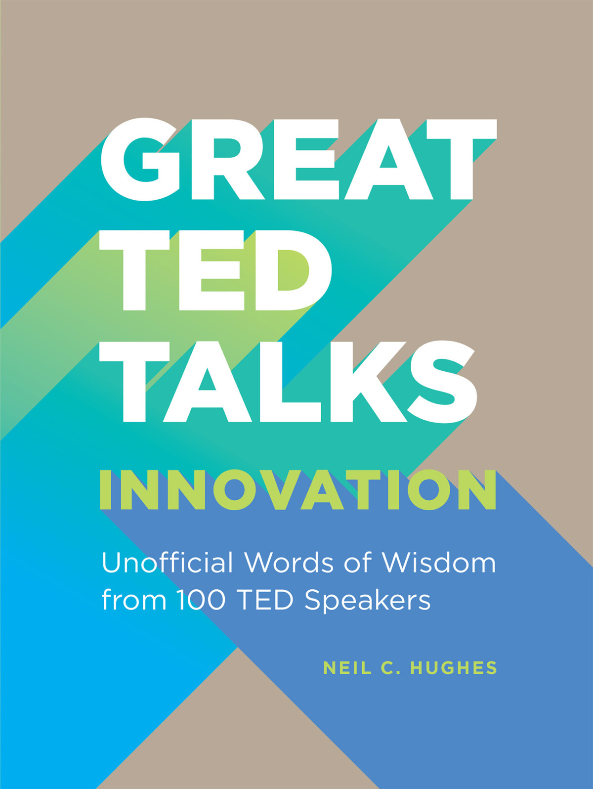 Innovation An Unofficial Guide With Words Of Wisdom From 100 Ted Speakers An Unofficial Guide With Words Of Wisdom From 100 Ted Speakers Neil C Hughes