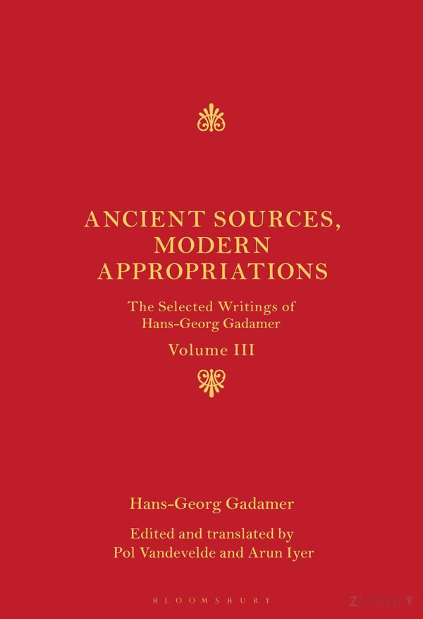 The Selected Writings Of Hansgeorg Gadamer Volume Iii Ancient Sources Modern Appropriations Pol Vandevelde