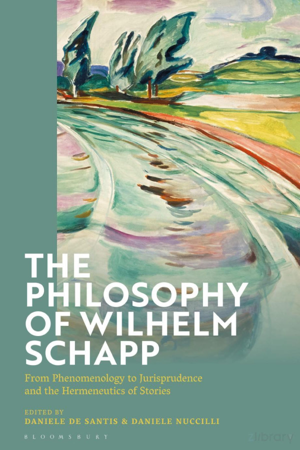The Philosophy Of Wilhelm Schapp From Phenomenology To Jurisprudence And The Hermeneutics Of Stories Daniele De Santis