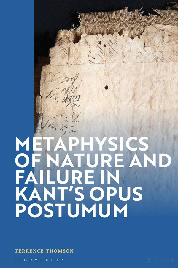 Metaphysics Of Nature And Failure In Kants Opus Postumum Terrence Thomson