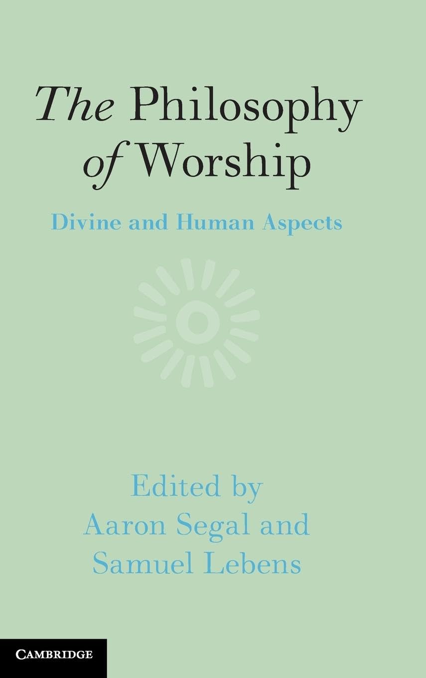 The Philosophy Of Worship Divine And Human Aspects Aaron Segal