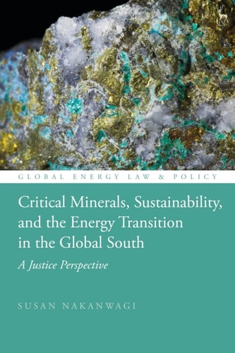 Critical Minerals Sustainability And The Energy Transition In The Global South 1st Edition Susan Nakanwagi