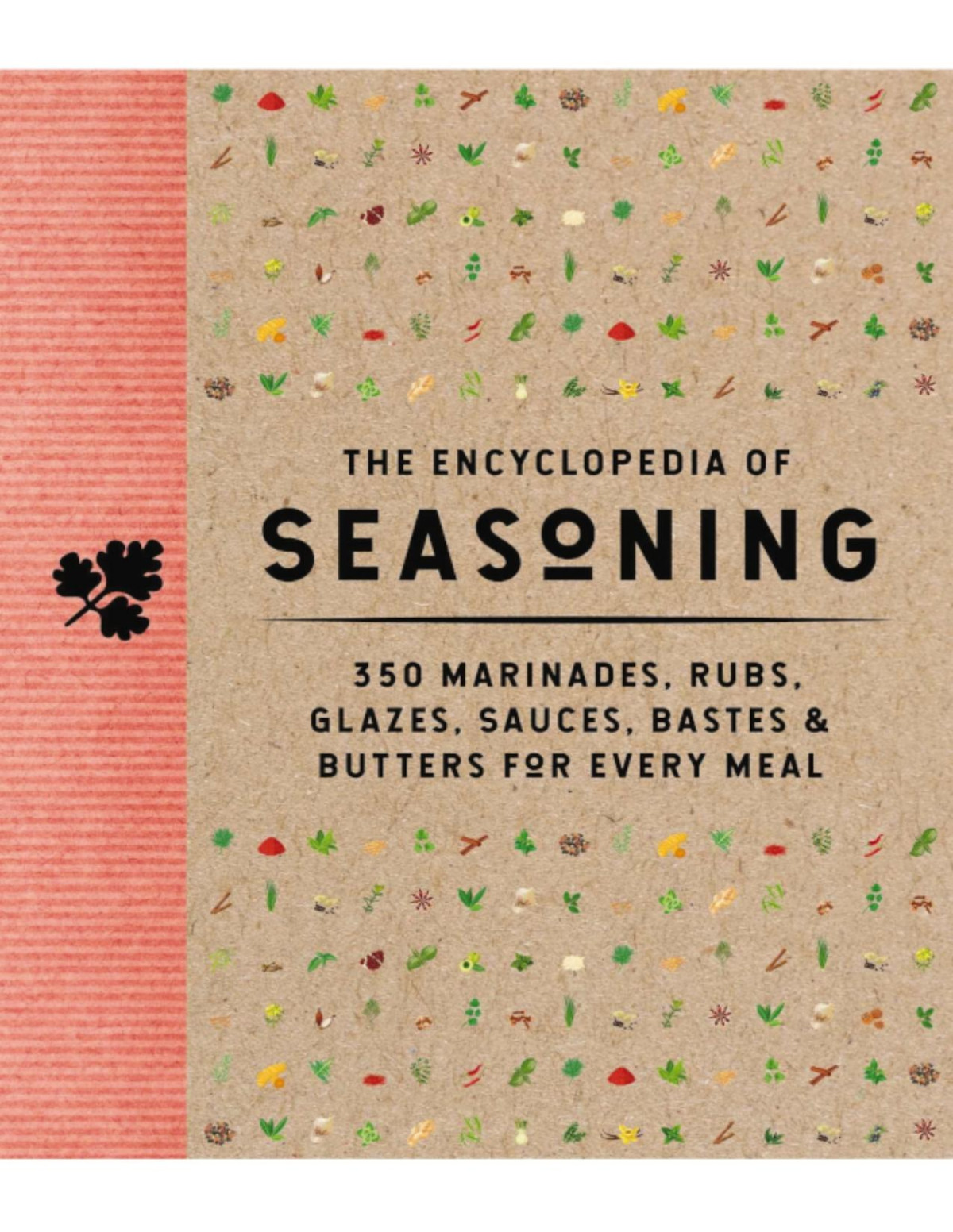 The Encyclopedia Of Seasoning 500 Marinades Rubs Glazes Sauces Bastes Butters For Every Meal Cider Mill Press