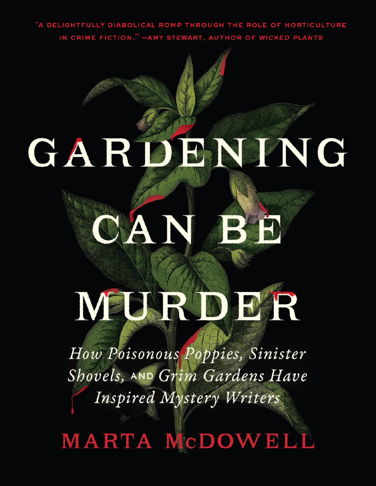Gardening Can Be Murder How Poisonous Poppies Sinister Shovels And Grim Gardens Have Inspired Mystery Writers Marta Mcdowell