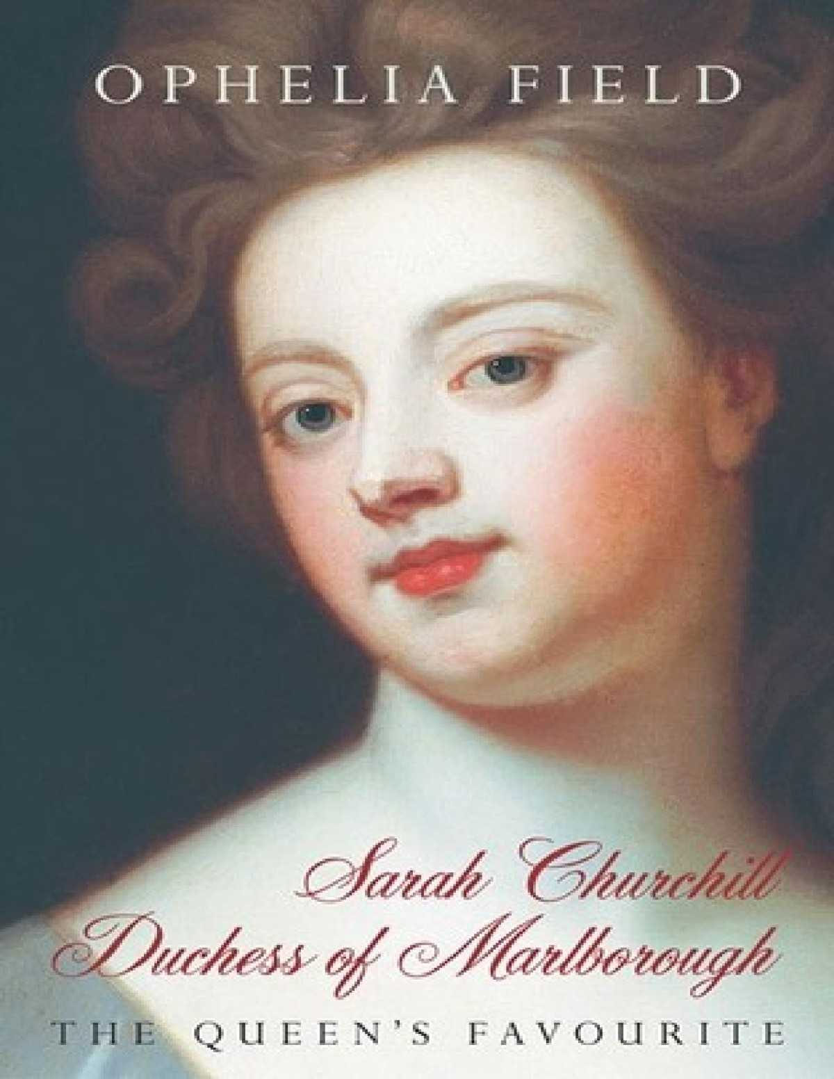 Sarah Churchill Duchess Of Marlborough The Queens Favourite Ophelia Field