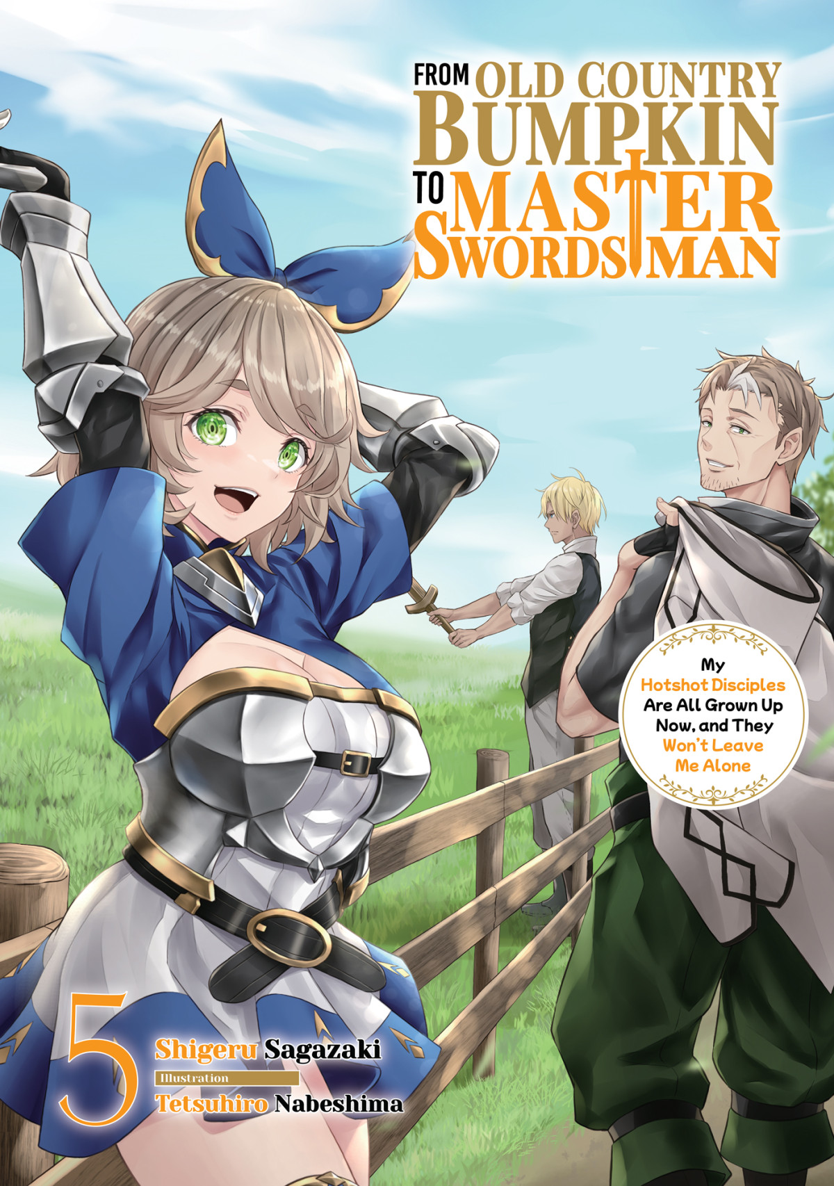 From Old Country Bumpkin To Master Swordsman My Hotshot Disciples Are All Grown Up Now And They Wont Leave Me Alone Volume 5 Shigeru Sagazaki
