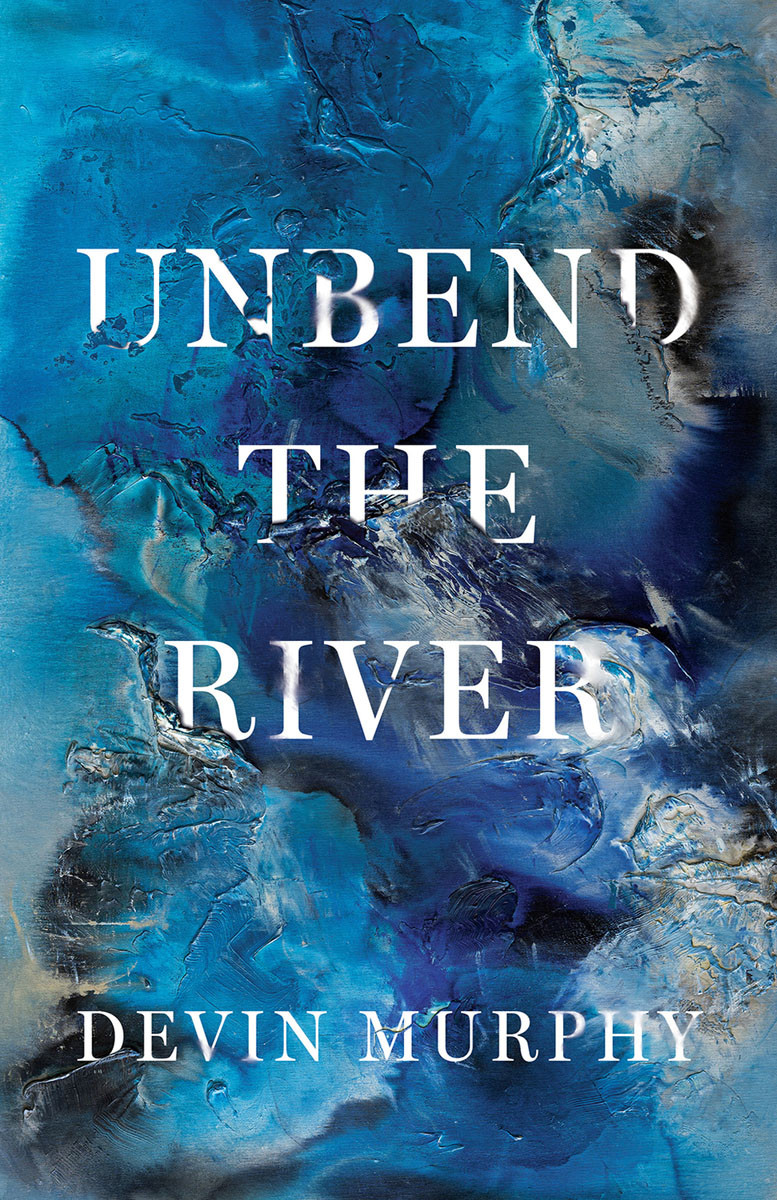 Unbend The River Devin Murphy