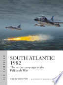 South Atlantic 1982 The Carrier Campaign In The Falklands War Angus Konstam