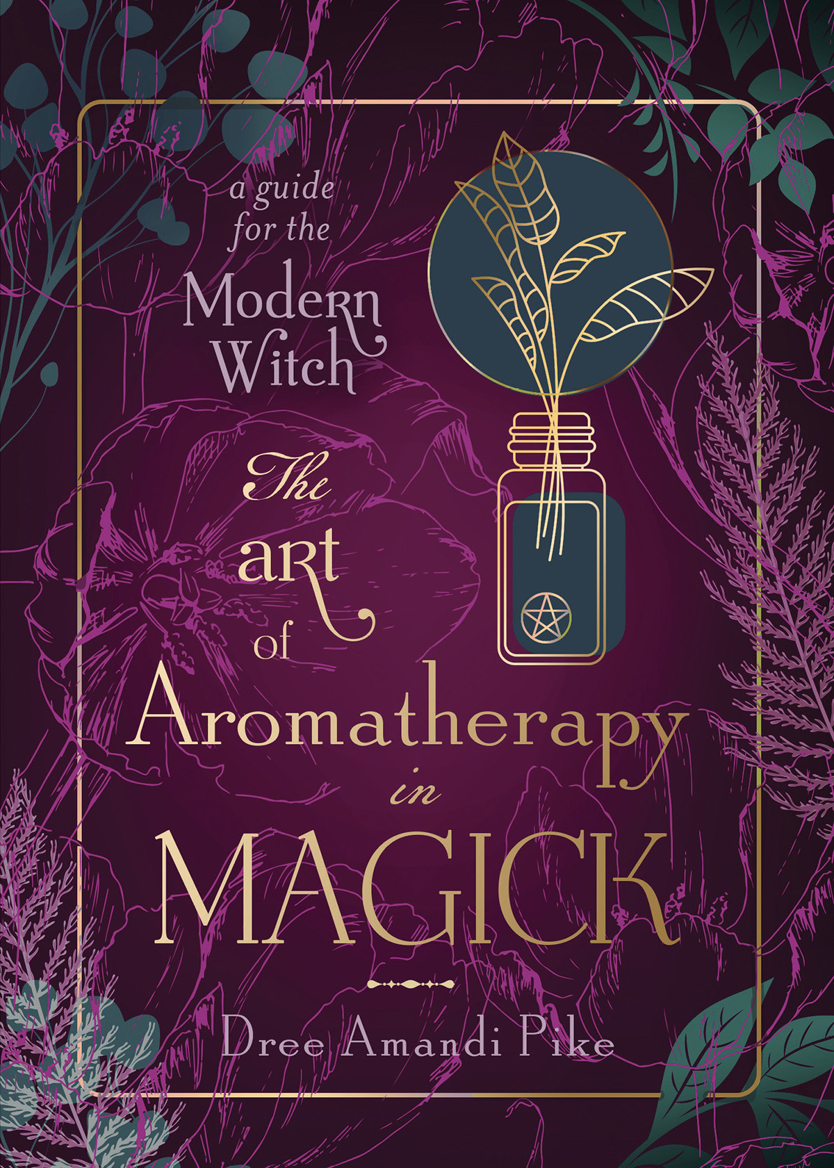 The Art Of Aromatherapy In Magick Dree Amandi Pike