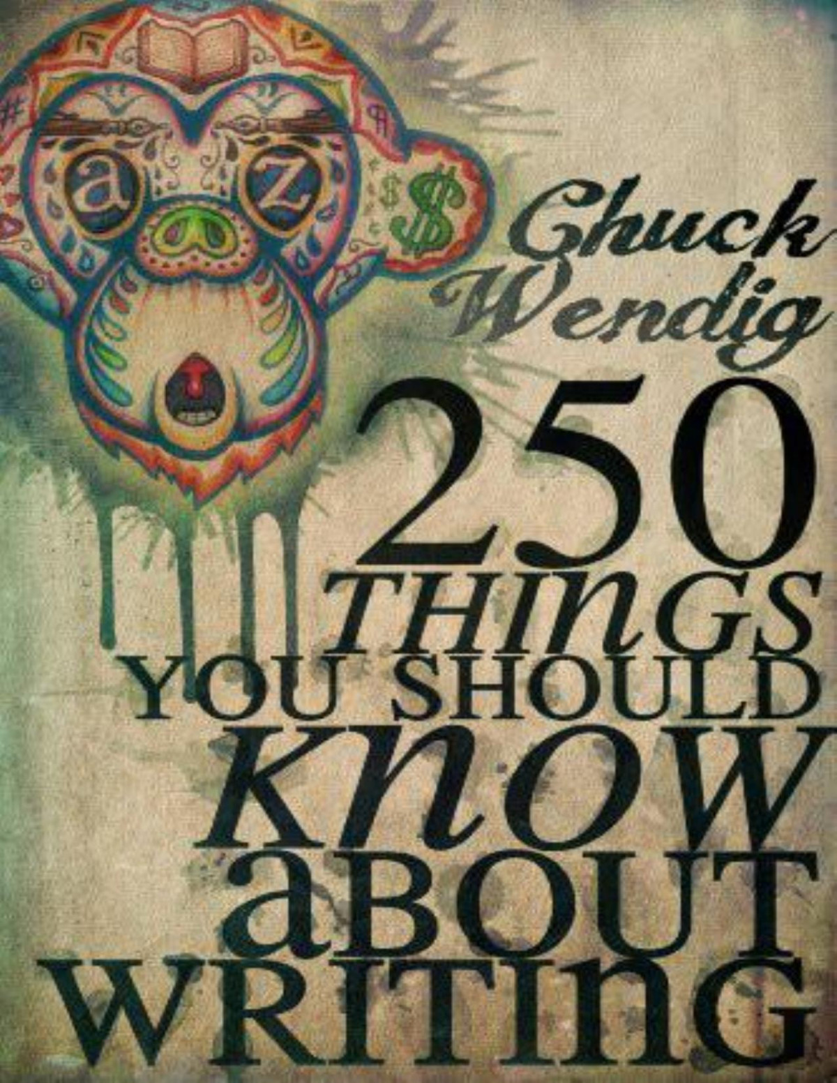 250 Things You Should Know About Writing Chuck Wendig