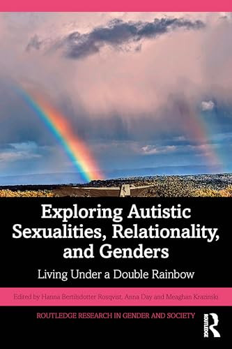 Exploring Autistic Sexualities Relationality And Genders Living Under A Double Rainbow 1st Edition Hanna Bertilsdotter Rosqvist Anna Day Meaghan Krazinski