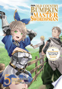 From Old Country Bumpkin To Master Swordsman My Hotshot Disciples Are All Grown Up Now And They Wont Leave Me Alone Volume 5 Shigeru Sagazaki