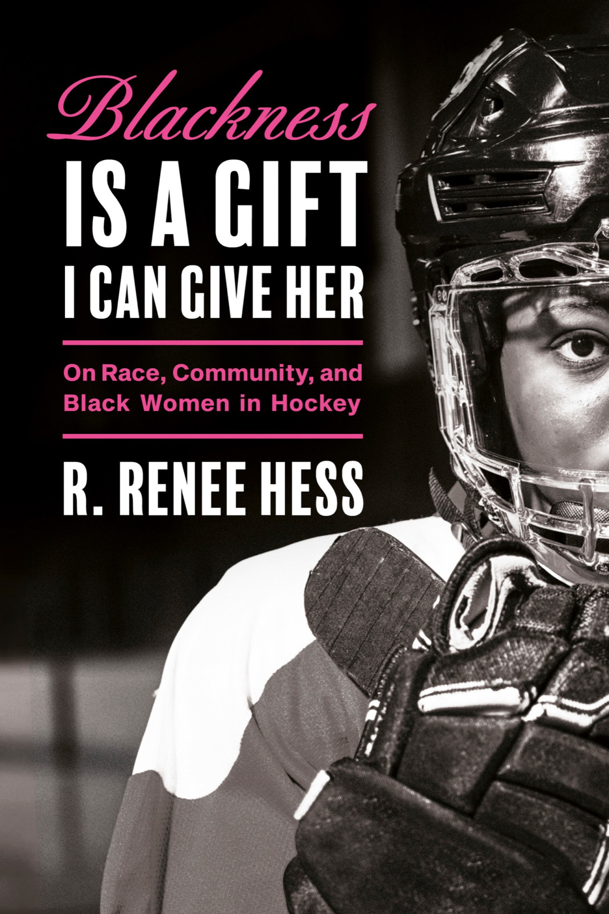 Blackness Is A Gift I Can Give Her On Race Community And Black Women In Hockey R Renee Hess