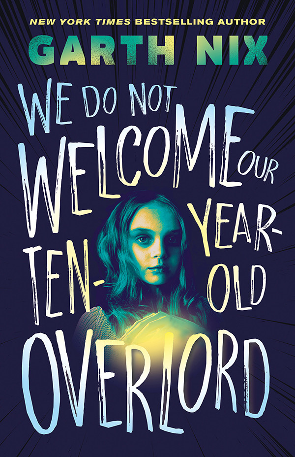 We Do Not Welcome Our Tenyearold Overlord Garth Nix