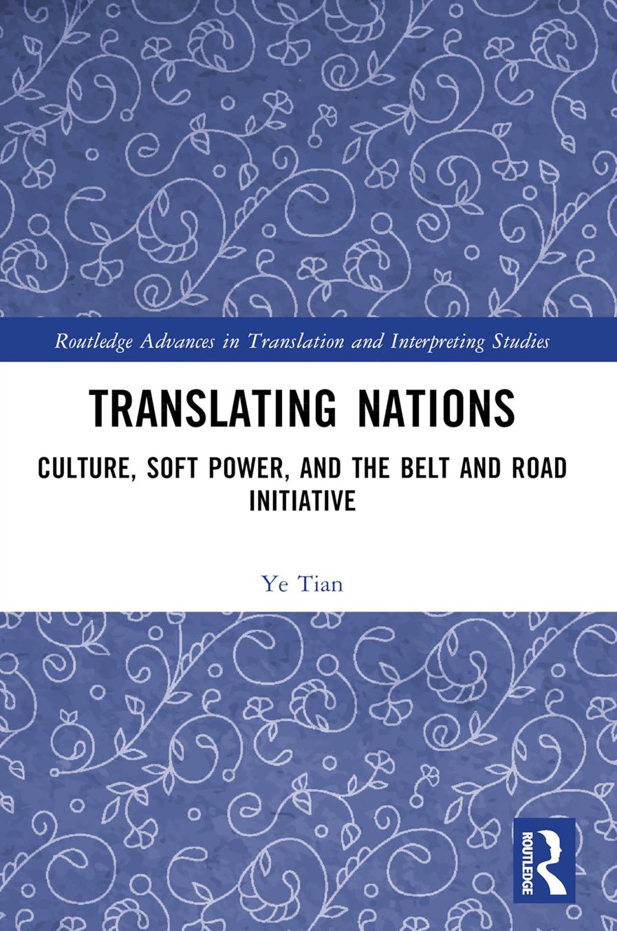 Translating Nations Culture Soft Power And The Belt And Road Initiative Ye Tian
