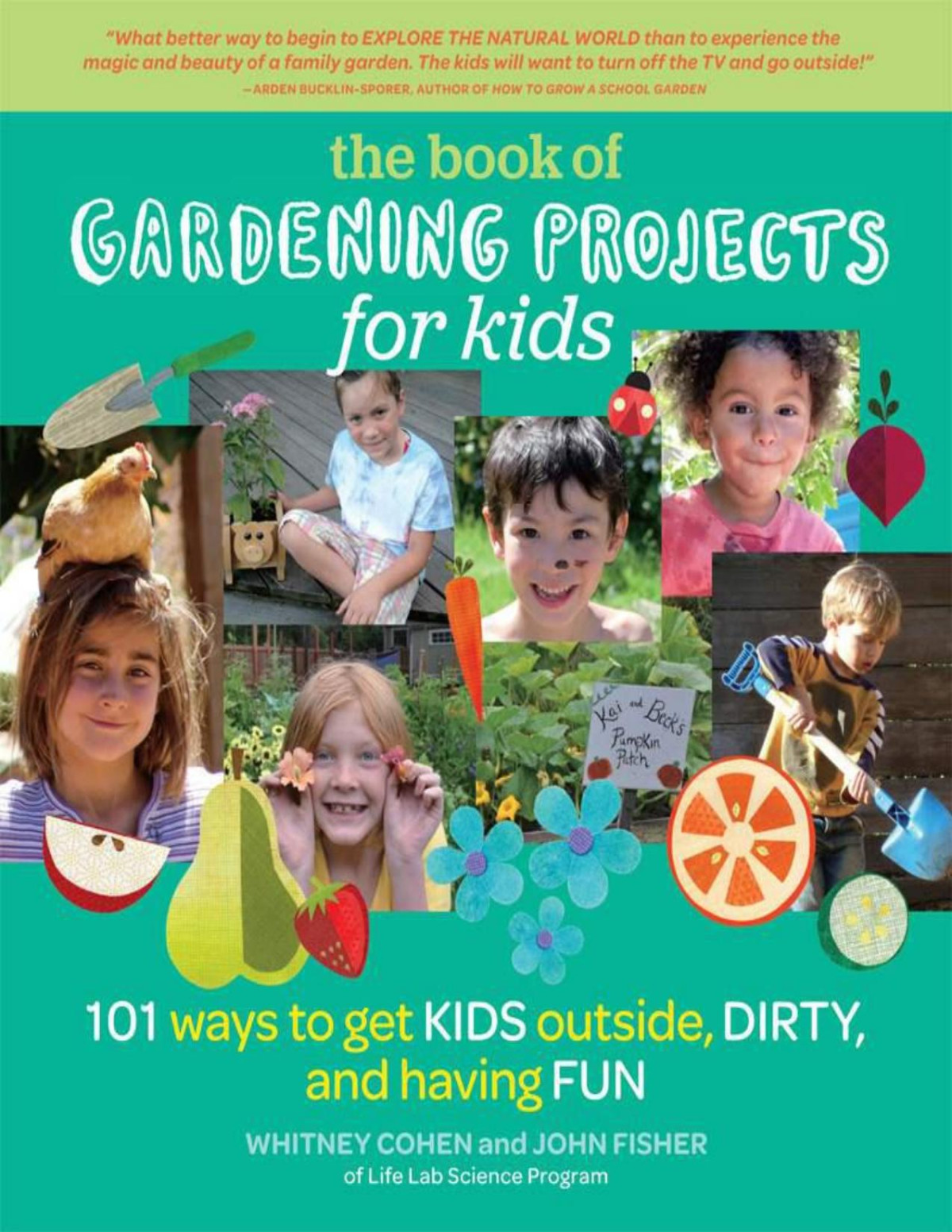 The Book Of Gardening Projects For Kids 101 Ways To Get Kids Outside Dirty And Having Fun Cohen