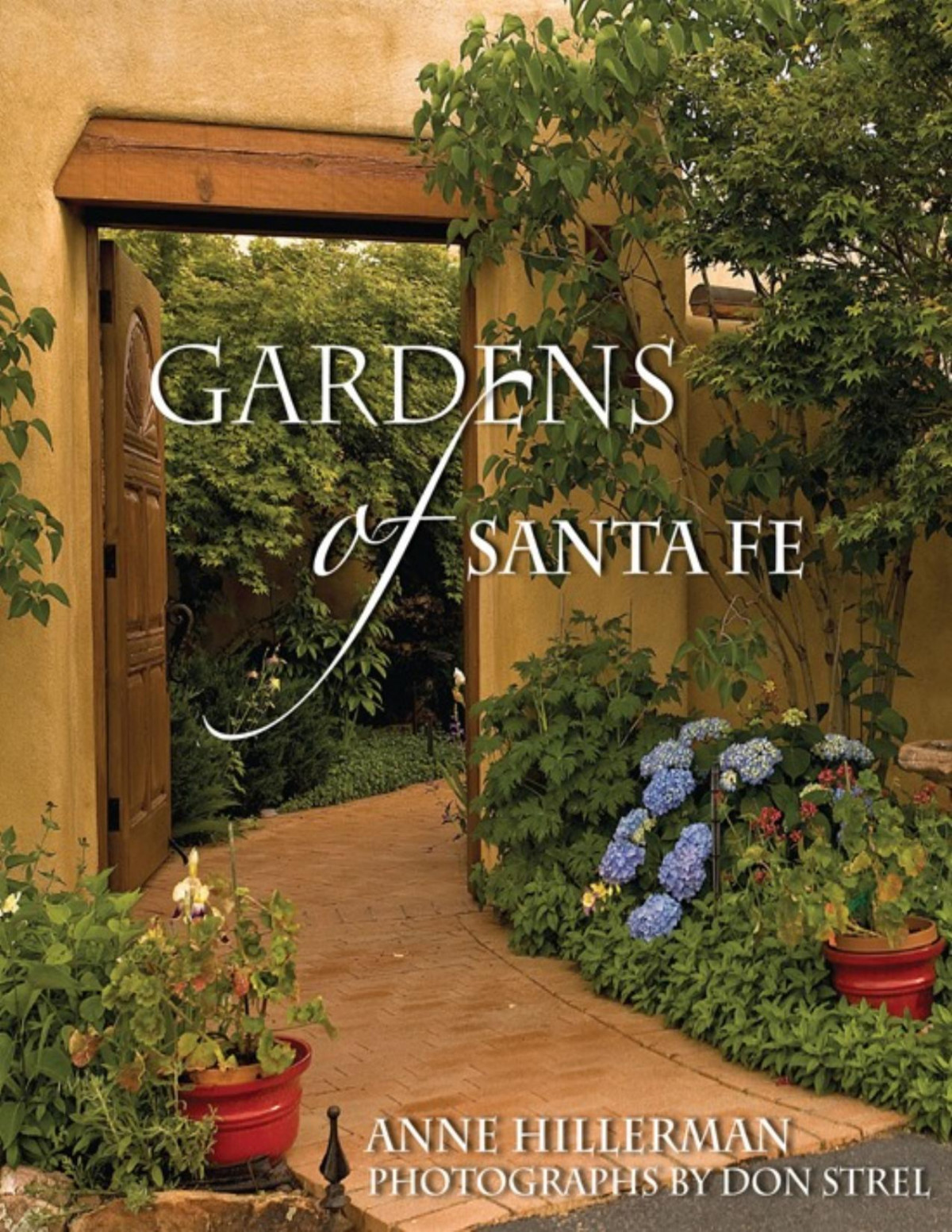 Gardens Of Santa Fe Anne Hillerman Photographs By Don Strel