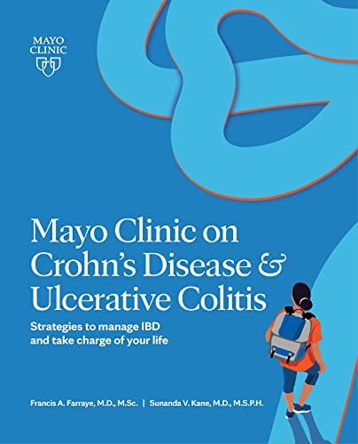 Mayo Clinic On Crohns Disease Ulcerative Colitis Strategies To Manage Ibd And Take Charge Of Your Life Francis A Farraye Md Ms