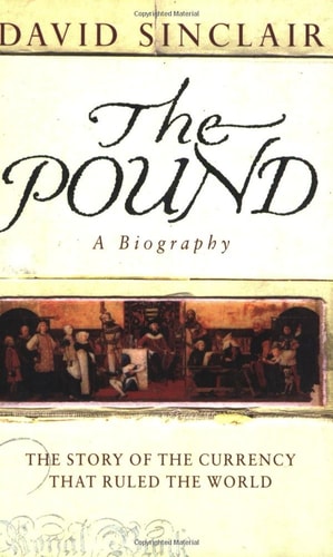 The Pound A Biography The Story Of The Currency That Ruled The World New Edition David Sinclair Phd