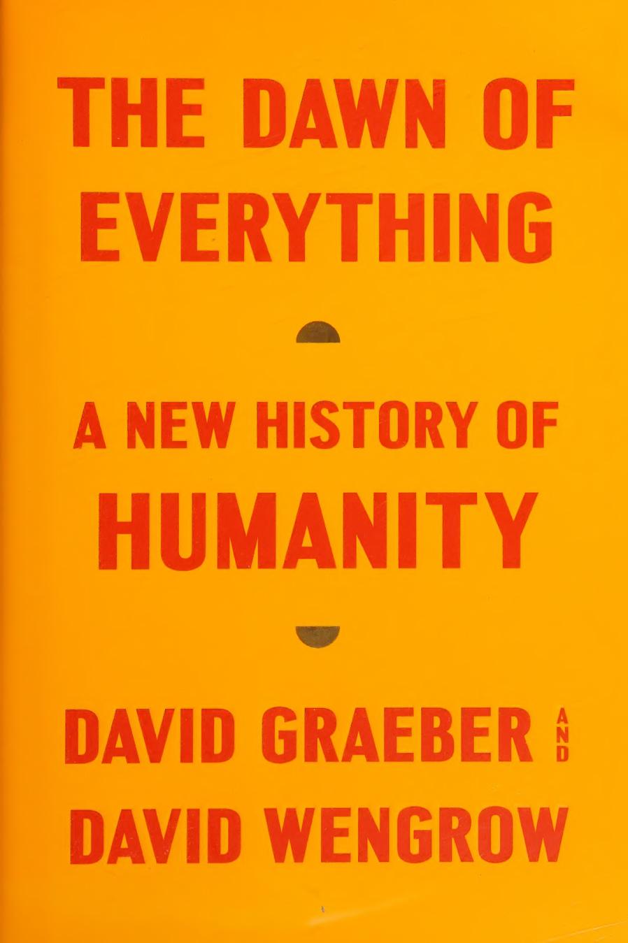 The Dawn Of Everything A New History Of Humanity David Graeber