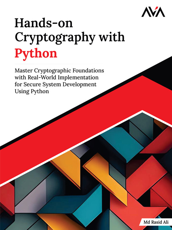 Handson Cryptography With Python Master Cryptographic Foundations With Realworld Implementation For Secure System Development Using Python Md Rasid Ali