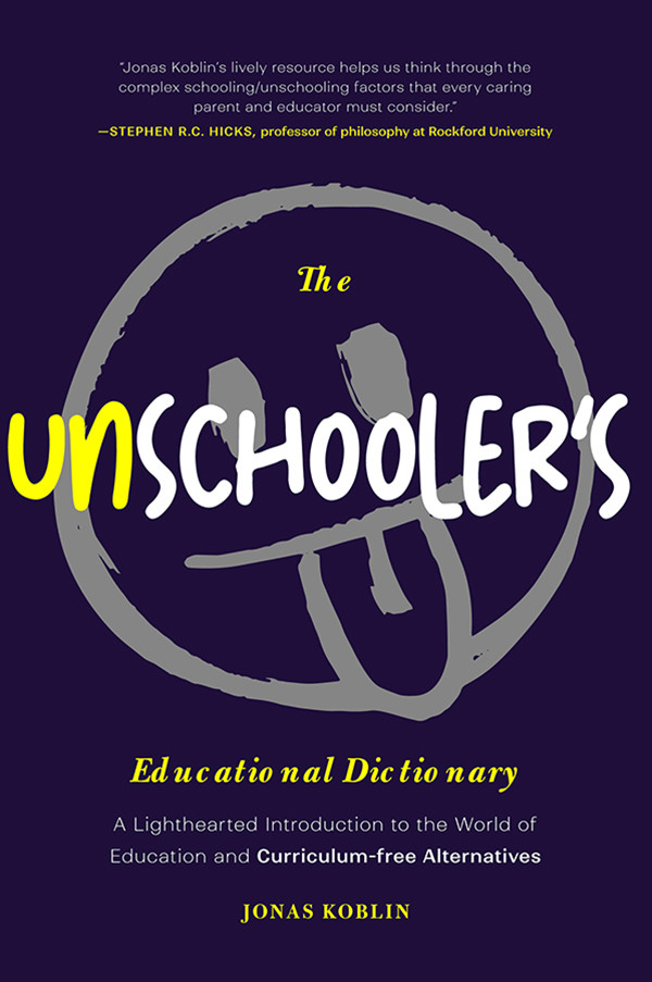 The Unschoolers Educational Dictionary 1st Edition Jonas Koblin