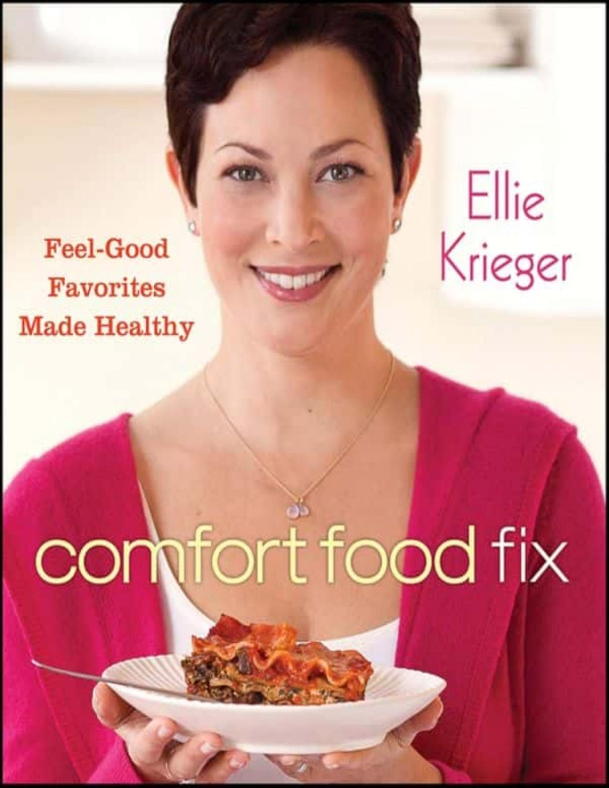 Comfort Food Fix Feelgood Favorites Made Healthy Ellie Krieger
