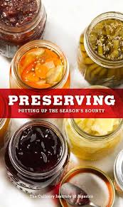 Preserving Putting Up The Seasons Bounty The Culinary Institute Of America