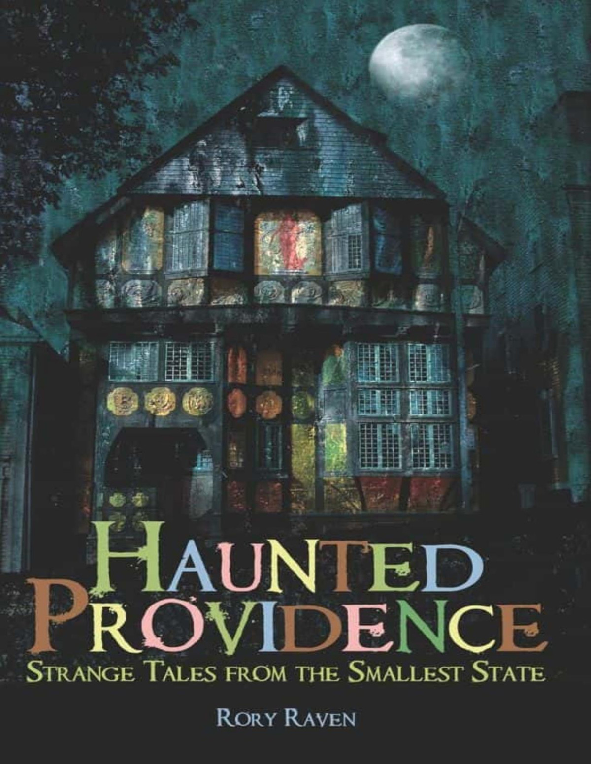 Haunted Providence Strange Tales From The Smallest State Rory Raven