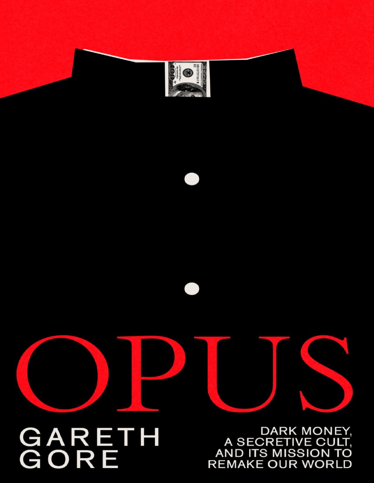 Opus Dark Money A Secretive Cult And Its Mission To Remake Our World Gareth Gore
