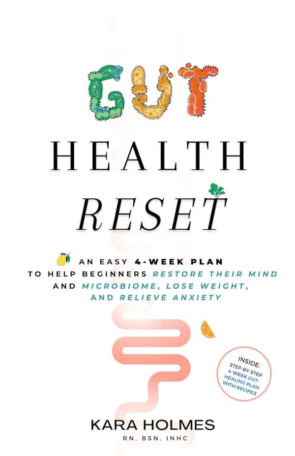 Gut Health Reset An Easy 4week Plan To Help Beginners Restore Their Mind And Microbiome Lose Weight And Relieve Anxiety Kara Holmes