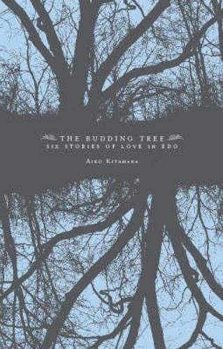 The Budding Tree Six Stories Of Love In Edo First English Language Edition Aiko Kitahara