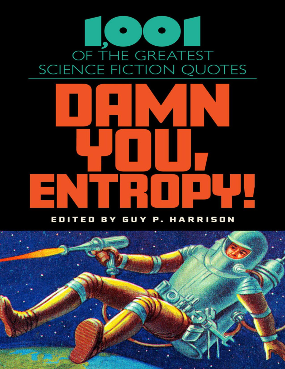Damn You Entropy 1001 Of The Greatest Science Fiction Quotes Guy P Harrison