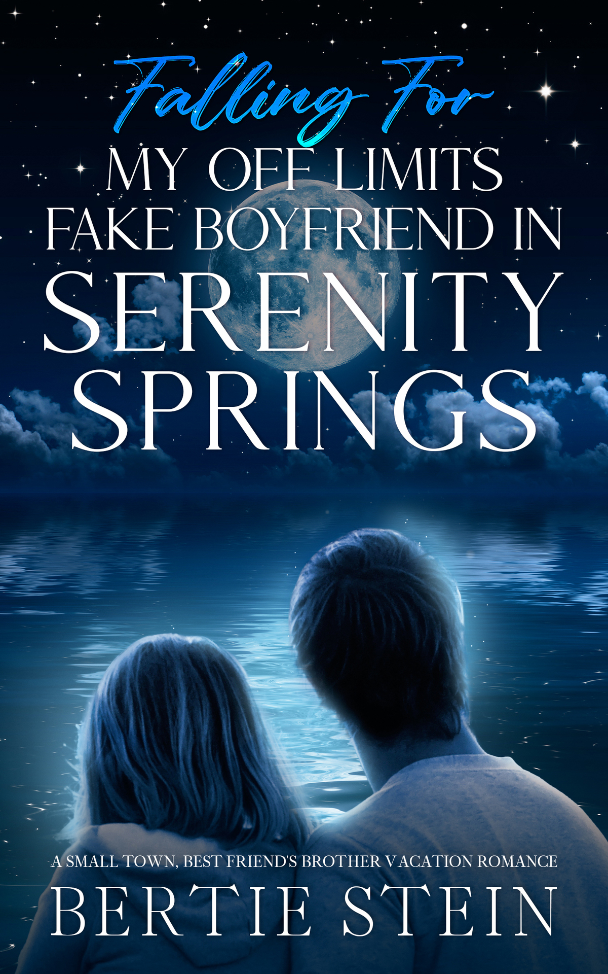 Falling For My Off Limits Fake Boyfriend In Serenity Springs Vacation Romance At Serenity Springs 02 Bertie Stein