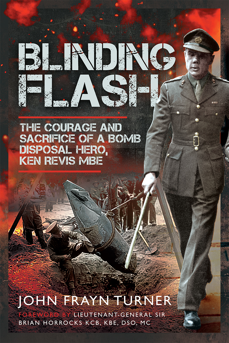Blinding Flash The Courage And Sacrifice Of A Bomb Disposal Hero Ken Revis Mbe John Frayn Turner