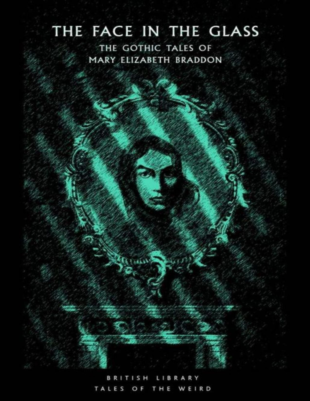 Tales Of The Weird 07 The Face In The Glass The Gothic Tales Of Mary Elizabeth Braddon Mary Elizabeth Braddon
