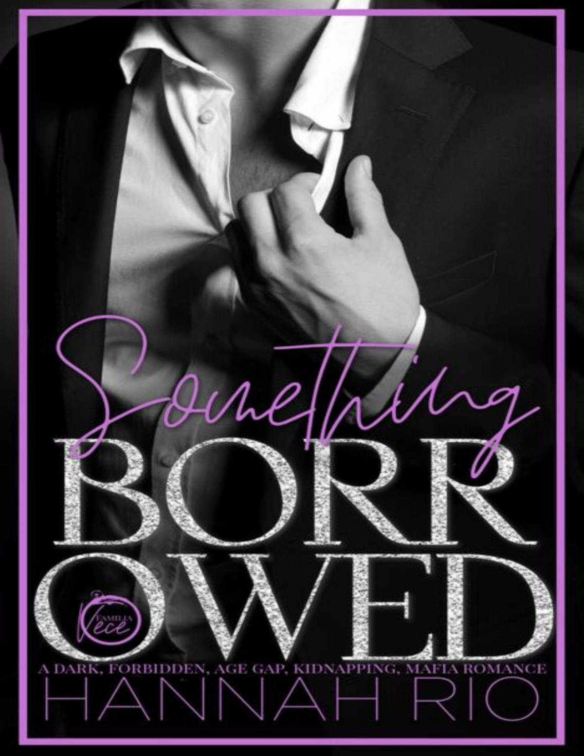 Something Borrowed A Dark Forbidden Age Gap Kidnapping Mafia Romance Hannah Rio